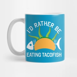 I'd Rather Be Eating TacoFish Mug